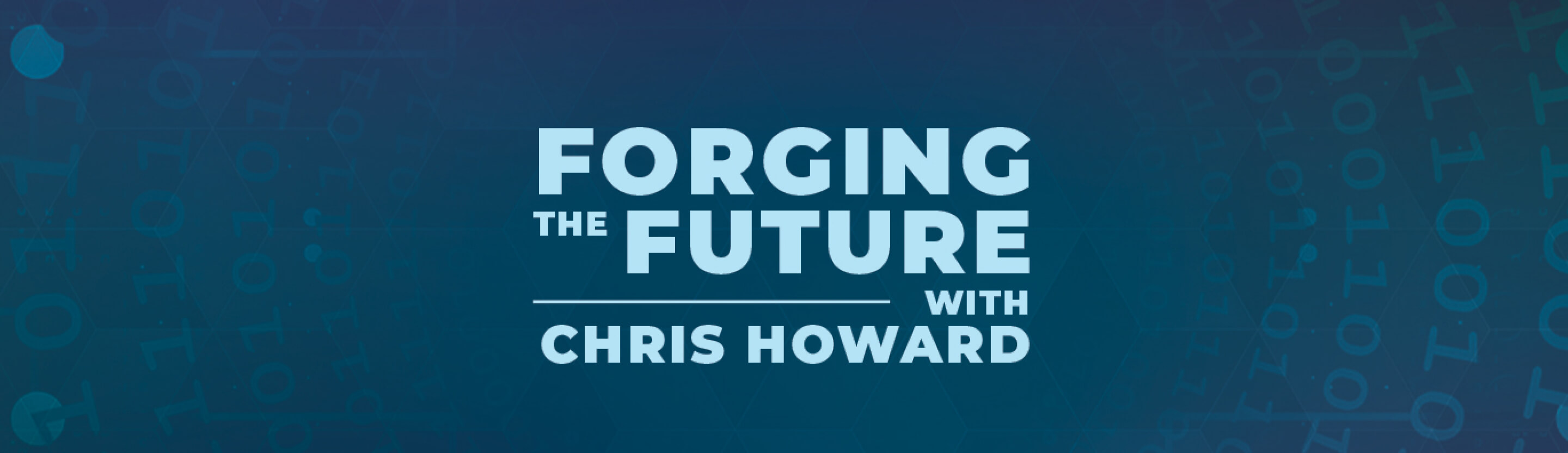Forging the Future with Chris Howard | Podcast